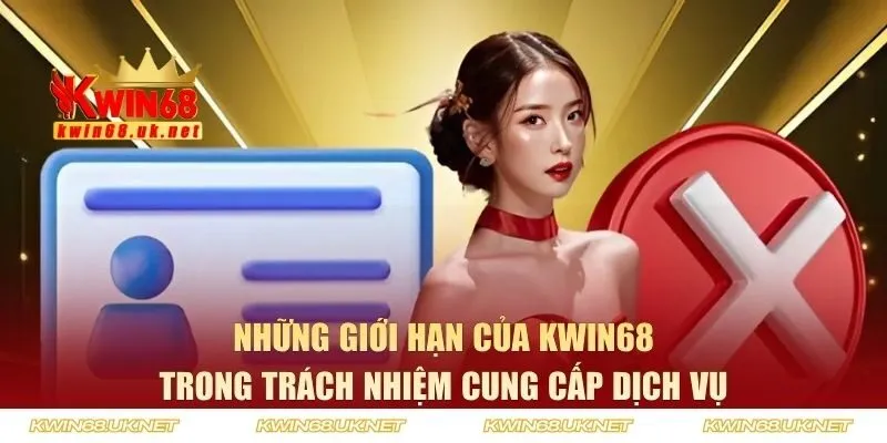 Những giới hạn của KWIN68 trong trách nhiệm cung cấp dịch vụ