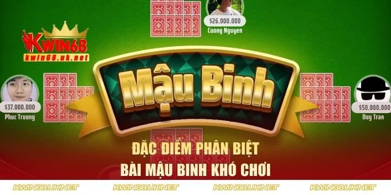Đặc điểm phân biệt bài mậu binh khó chơi